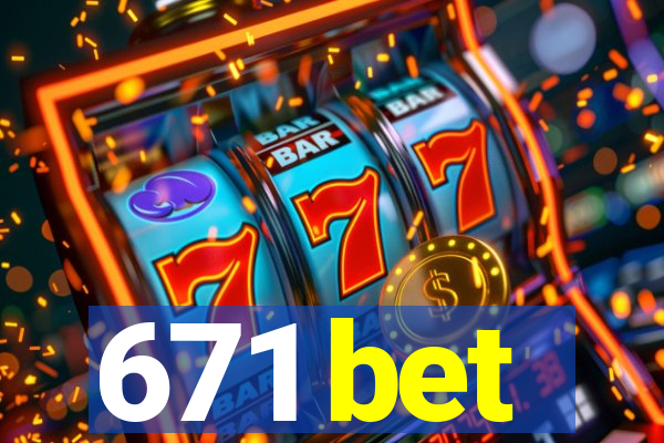 671 bet